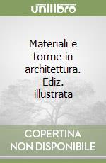 Materiali e forme in architettura. Ediz. illustrata libro