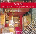 Mxm. Interni massimalisti. Ediz. illustrata libro