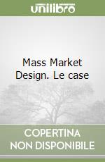Mass Market Design. Le case libro