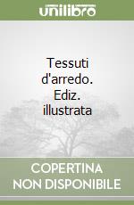 Tessuti d'arredo. Ediz. illustrata libro