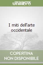 I miti dell'arte occidentale libro