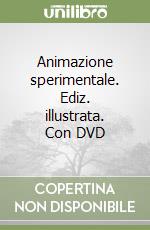 Animazione sperimentale. Ediz. illustrata. Con DVD libro