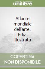 Atlante mondiale dell'arte. Ediz. illustrata