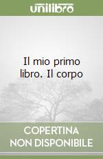 Il mio primo libro. Il corpo