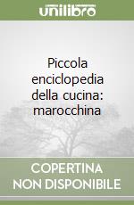 Piccola enciclopedia della cucina: marocchina libro