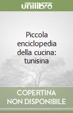 Piccola enciclopedia della cucina: tunisina libro