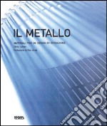 Materiale per un design di ispirazione. Il metallo. Ediz. illustrata libro