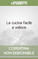 La cucina facile e veloce libro