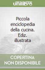 Piccola enciclopedia della cucina. Ediz. illustrata libro