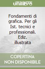 Fondamenti di grafica. Per gli Ist. tecnici e professionali. Ediz. illustrata libro