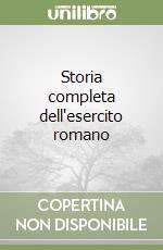 Storia completa dell'esercito romano libro