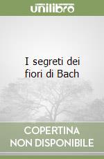 I segreti dei fiori di Bach libro