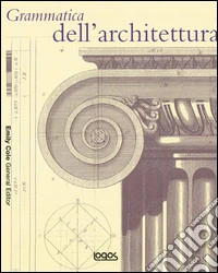 Grammatica dell'architettura. Ediz. illustrata libro