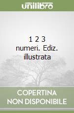 1 2 3 numeri. Ediz. illustrata