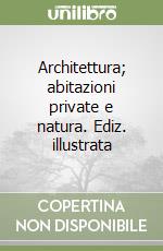 Architettura; abitazioni private e natura. Ediz. illustrata libro