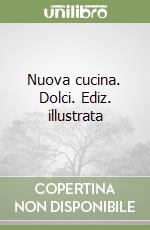 Nuova cucina. Dolci. Ediz. illustrata libro