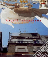 Maurizio Galimberti. Napoli istantanea. Ediz. illustrata libro