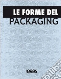 Le forme del packaging. Ediz. illustrata