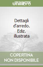 Dettagli d'arredo. Ediz. illustrata libro