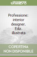 Professione: interior designer. Ediz. illustrata libro