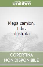 Mega camion. Ediz. illustrata libro