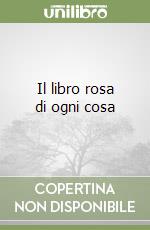 Il libro rosa di ogni cosa libro