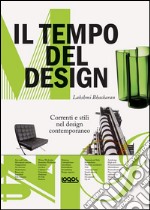 Il tempo del design. Correnti e stili nel design contemporaneo. Ediz. illustrata libro