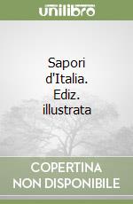 Sapori d'Italia. Ediz. illustrata libro