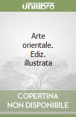 Arte orientale. Ediz. illustrata libro