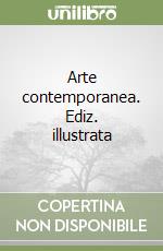 Arte contemporanea. Ediz. illustrata libro