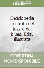 Enciclopedia illustrata del jazz e del blues. Ediz. illustrata libro