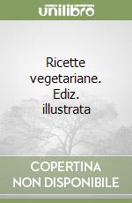 Ricette vegetariane. Ediz. illustrata libro