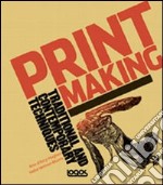 Printmaking. Traditional and contemporary techniques. Ediz. italiana libro