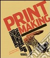 Printmaking. Traditional and contemporary techniques. Ediz. italiana libro