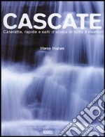 Cascate. Cateratte, rapide e salti d'acqua di tutto il mondo libro