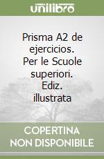 Prisma A2 de ejercicios. Per le Scuole superiori. Ediz. illustrata libro