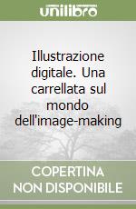 Illustrazione digitale. Una carrellata sul mondo dell'image-making