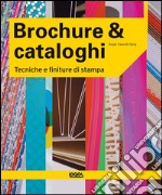 Brochure & cataloghi. Tecniche e finiture di stampa. Ediz. illustrata libro