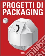 Progetti di packaging. Ediz. illustrata libro