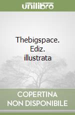 Thebigspace. Ediz. illustrata libro