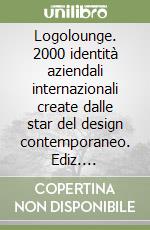 Logolounge. 2000 identità aziendali internazionali create dalle star del design contemporaneo. Ediz. illustrata libro