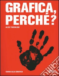 Grafica perché? Ediz. illustrata libro