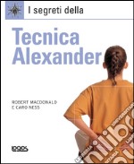 I segreti della tecnica Alexander. Ediz. illustrata libro