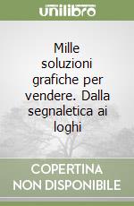 Mille soluzioni grafiche per vendere. Dalla segnaletica ai loghi libro