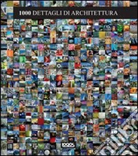 Mille dettagli di architettura. Ediz. illustrata libro