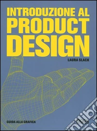 Introduzione al product design. Ediz. illustrata libro