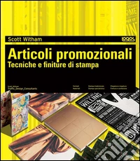 Articoli promozionali. Tecniche e finiture di stampa. Ediz. illustrata libro