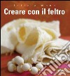 Fatto a mano. Creare con il feltro. Ediz. illustrata libro di Books Murdoch