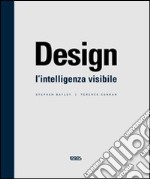 Design. L`intelligenza visibile libro usato