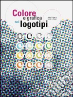 Colore e grafica nei logotipi. Ediz. illustrata